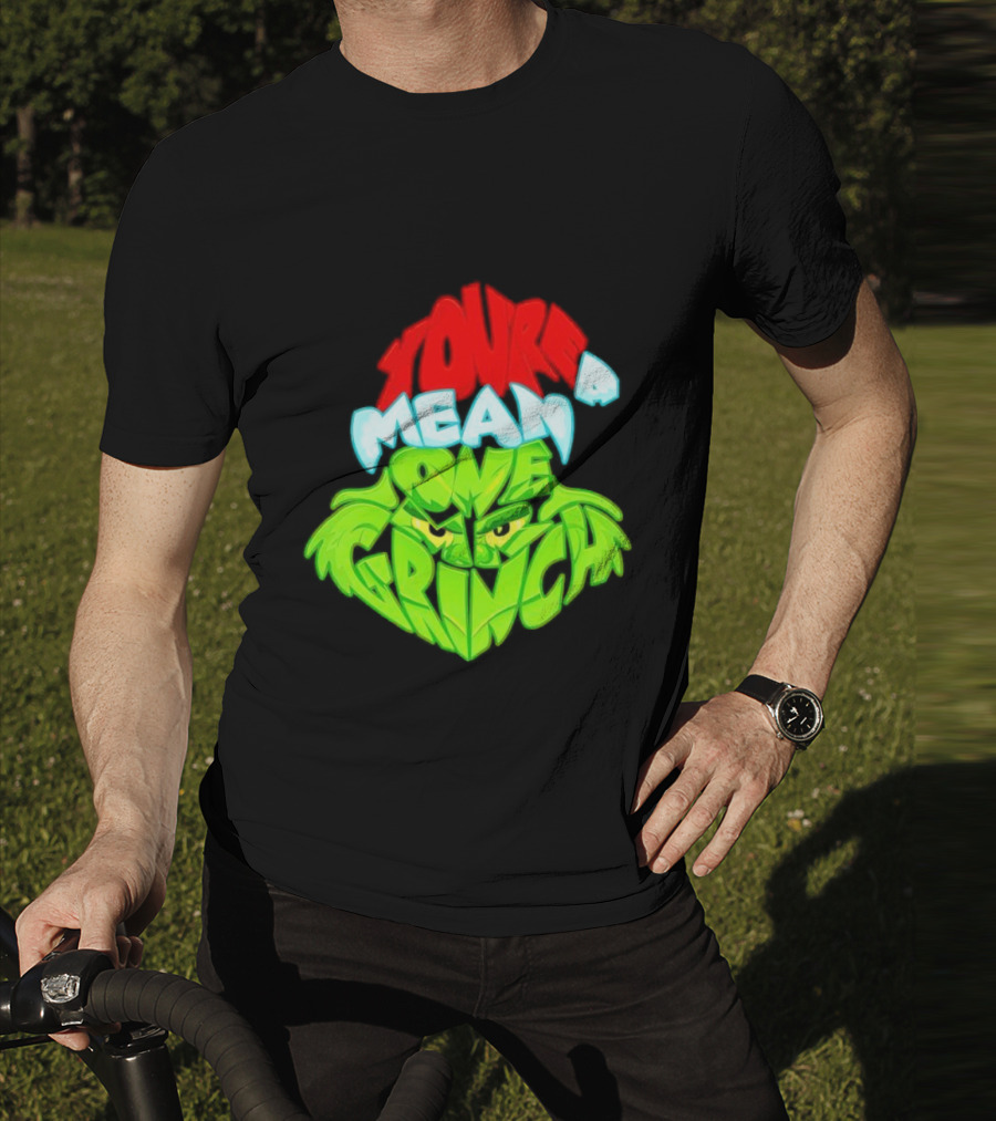 You're A Mean One Grinch T-Shirt