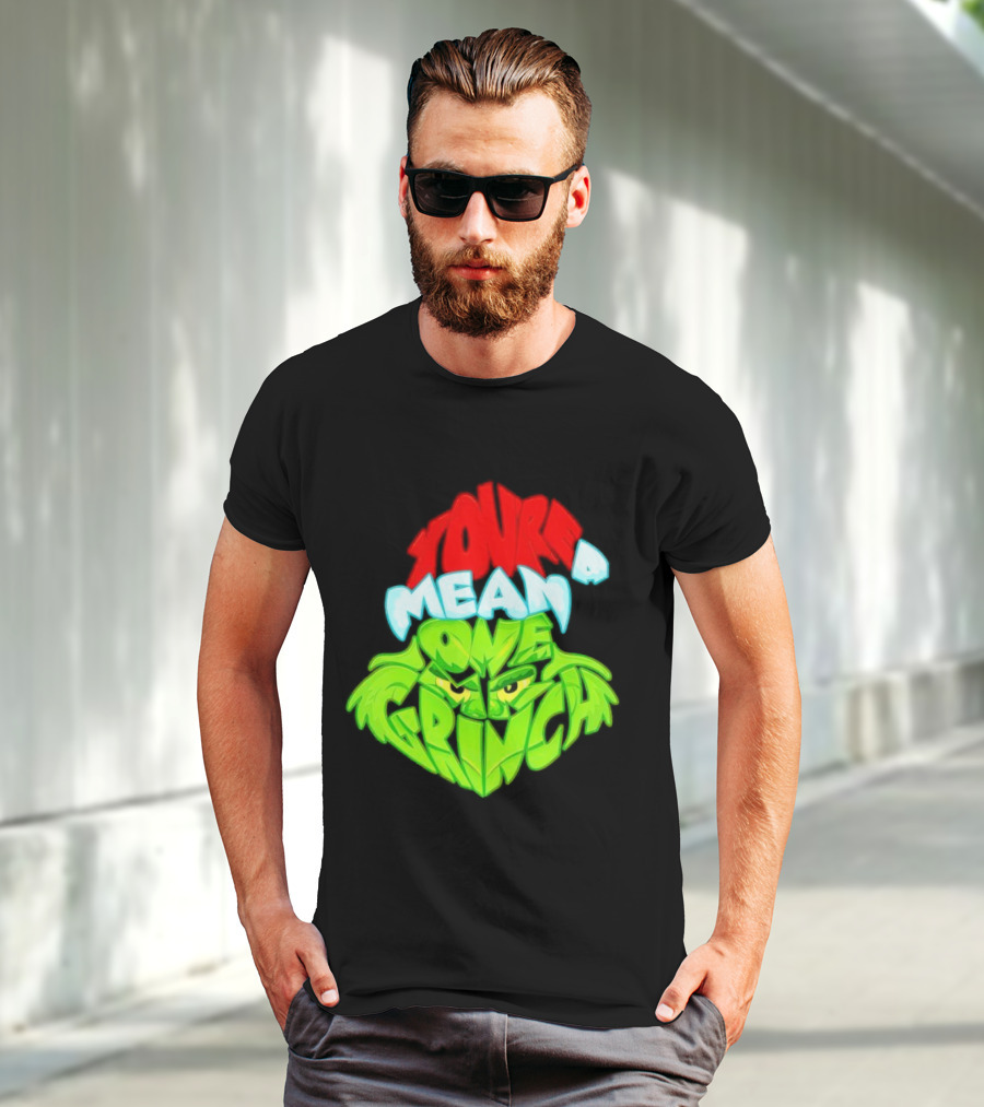 You're A Mean One Grinch T-Shirt