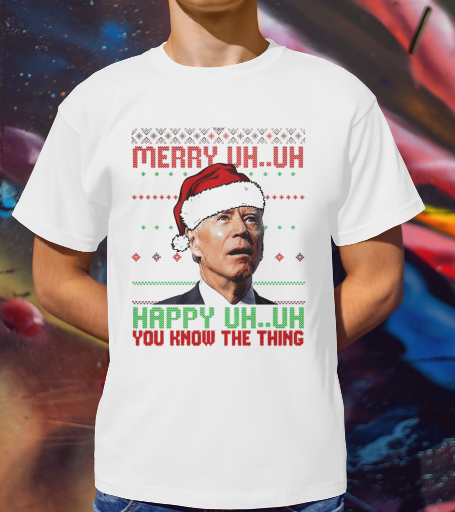 Merry Uh Uh Happy Uh Uh You Know The Thing Christmas T-Shirt