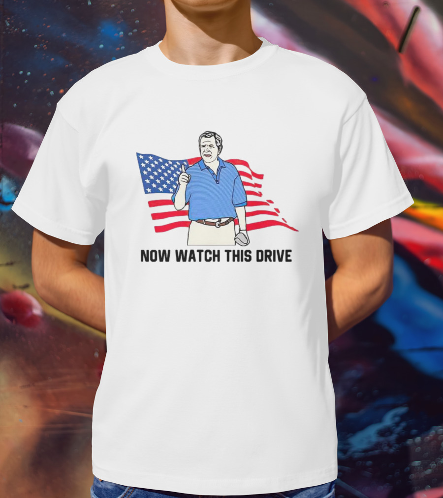 George Bush Now Watch This Drive Patriotic Golf Moment T-Shirt