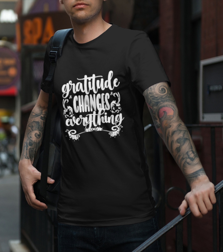 Gratitude Changes Everything White Script With Decorative Swirls T-Shirt
