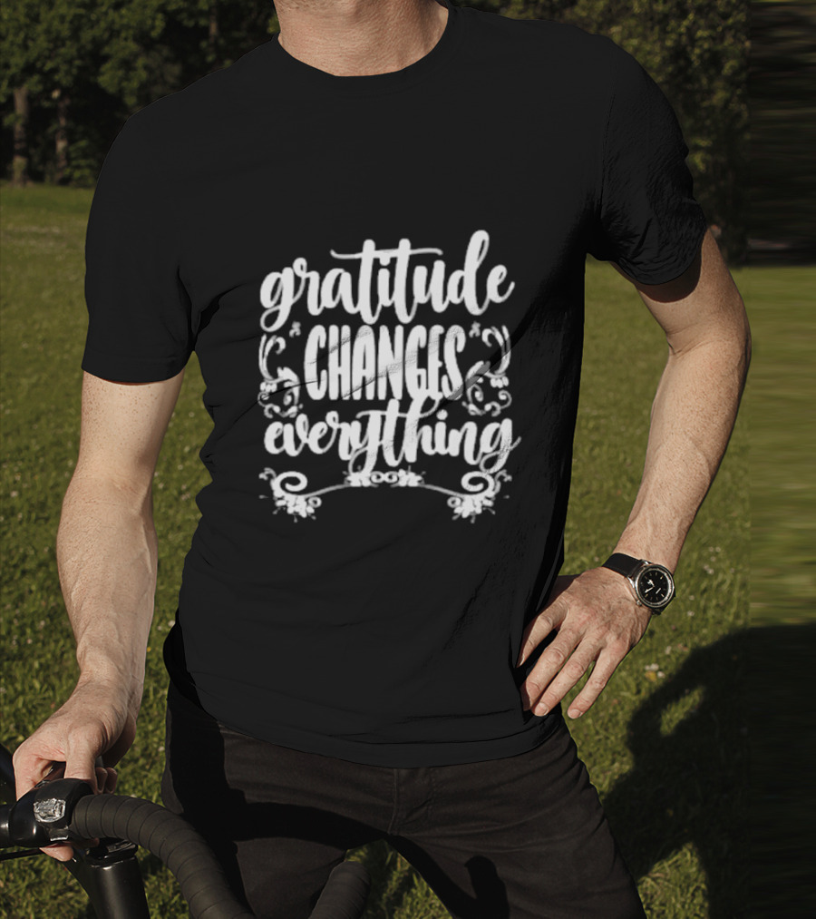 Gratitude Changes Everything White Script With Decorative Swirls T-Shirt