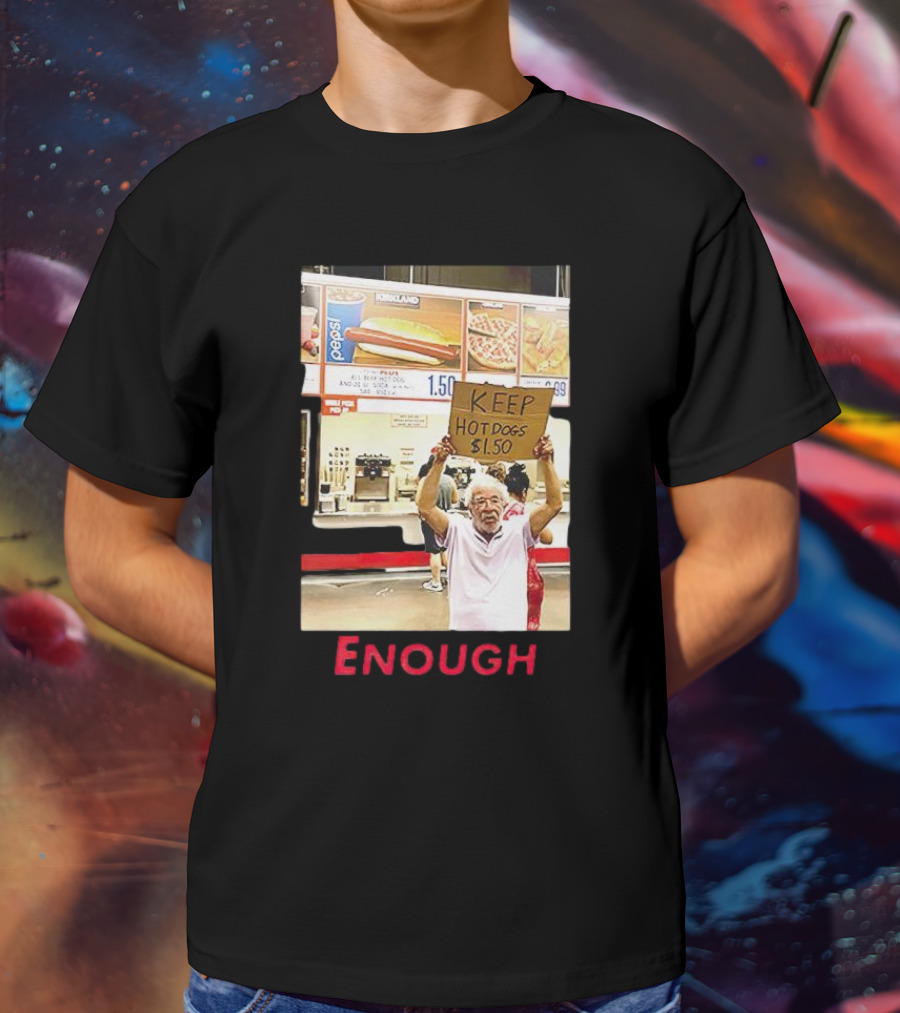Keep Hot Dogs $1.50 Enough Protesting Food Prices T-Shirt