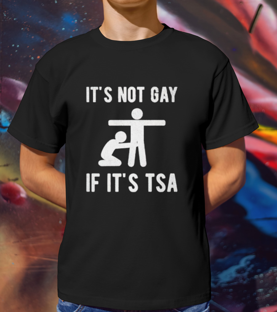 It’s Not Gay If It’s TSA Stick Figure Humor T-Shirt