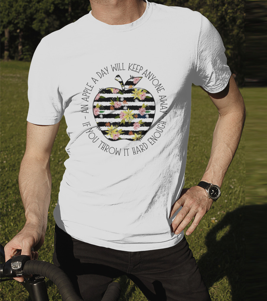 An Apple A Day Will Keep Anyone Away If You Throw It Hard Enough Floral T-Shirt