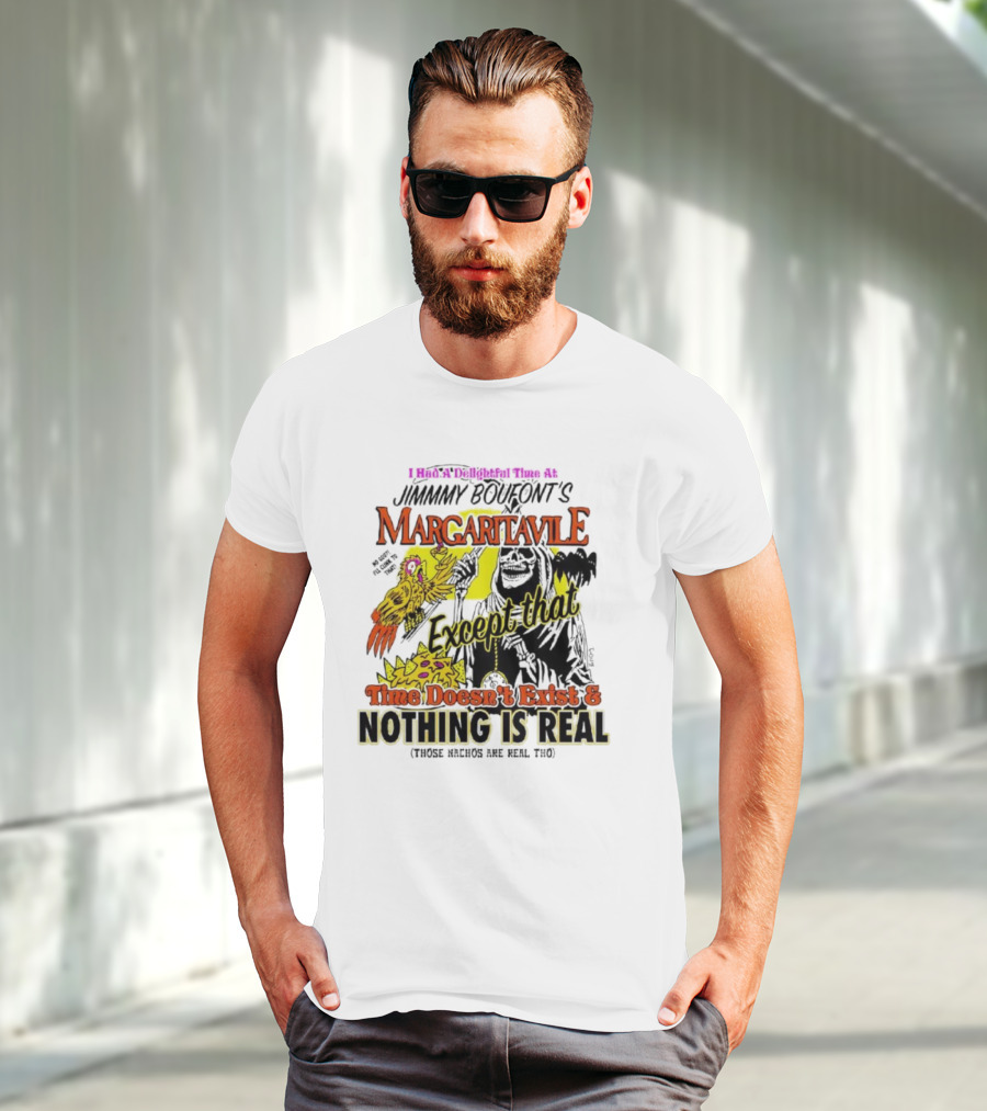 Jimmy Boufont’s Margaritaville Except That Time Doesn’t Exist And Nothing Is Real T-Shirt