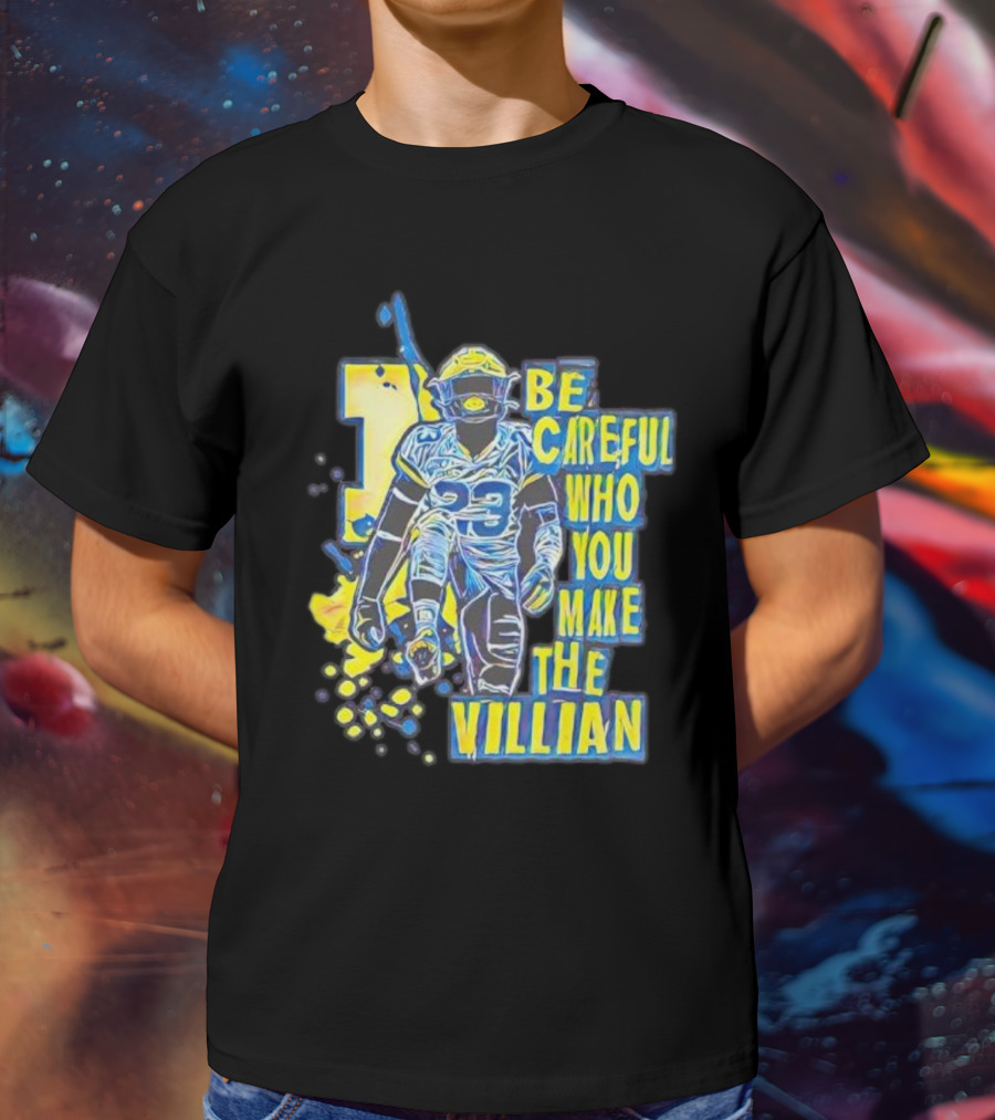 Joe Haden Number 23 Be Careful Who You Make The Villain T-Shirt