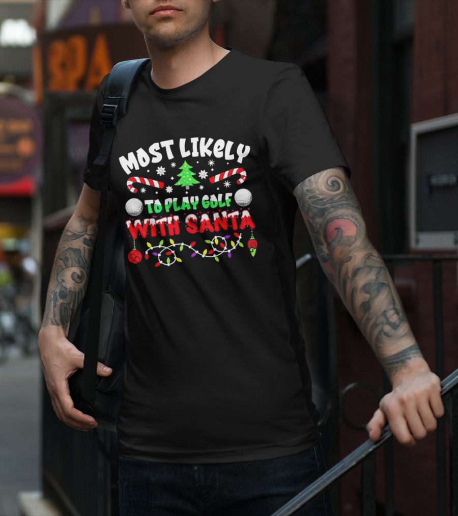 Most Likely To Play Golf With Santa Christmas Golf Balls Candy Canes Lights Snowflakes Tree T-Shirt