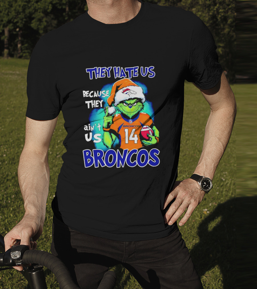 They Hate Us Because They Ain’t Us Broncos Grinch 14 T-Shirt