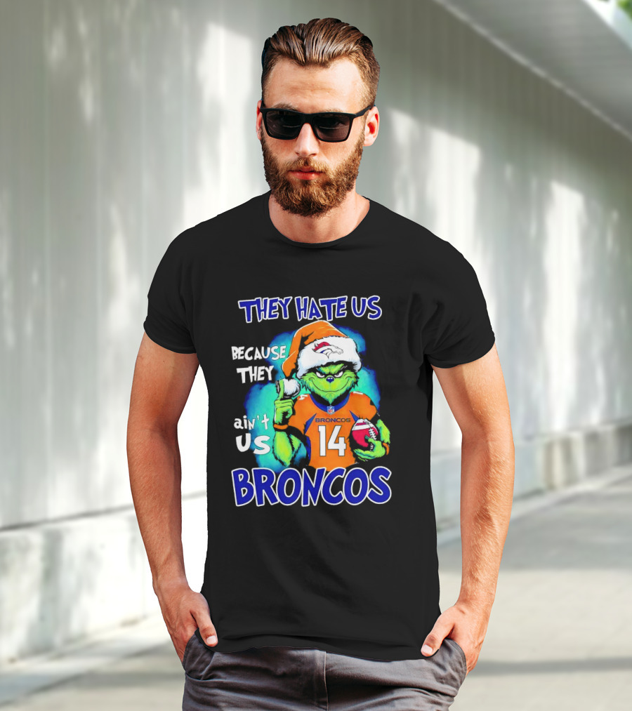 They Hate Us Because They Ain’t Us Broncos Grinch 14 T-Shirt