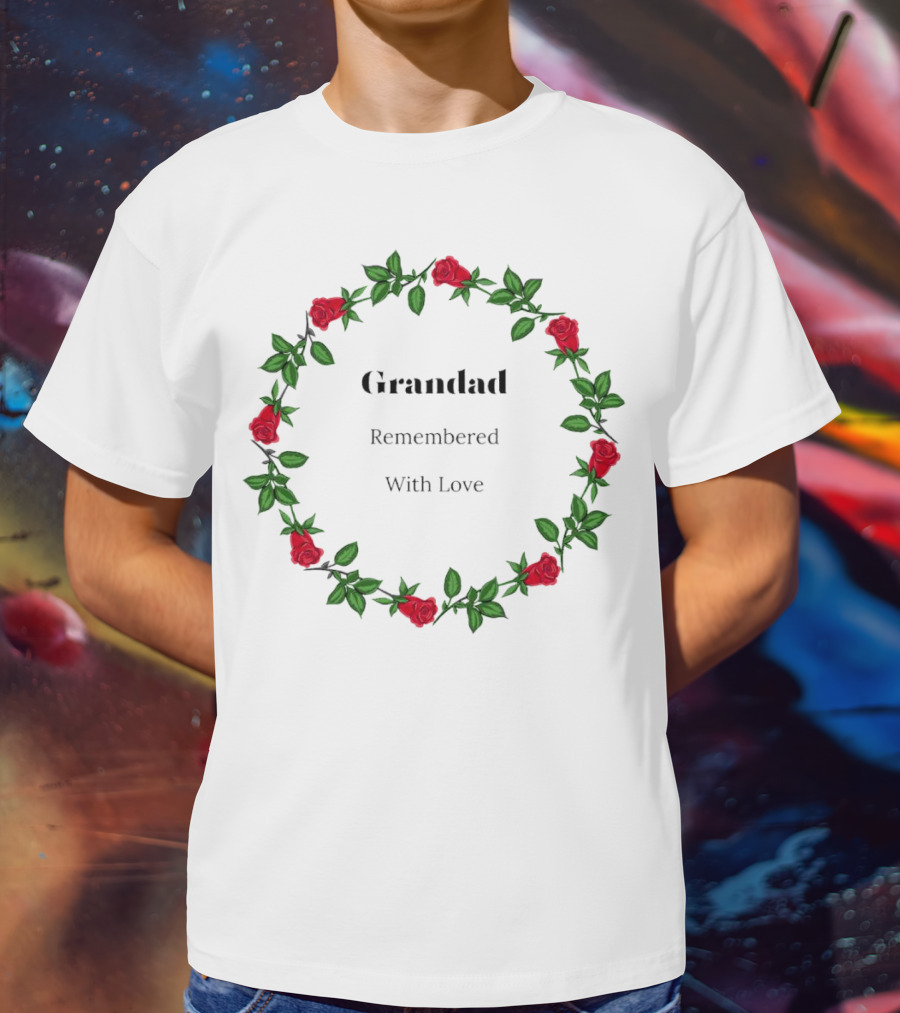 Grandad Remembered With Love Surrounded By Red Rose Wreath T-Shirt
