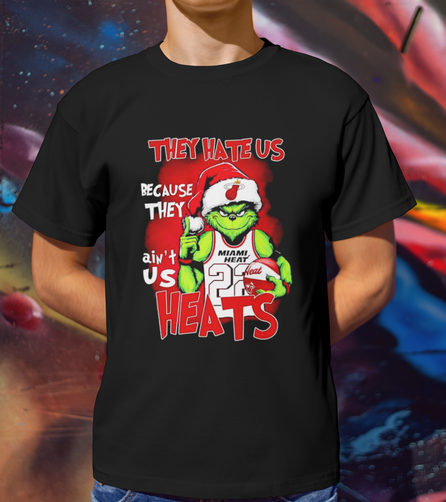 They Hate Us Because They Ain’t Us Miami Heat Grinch T-Shirt