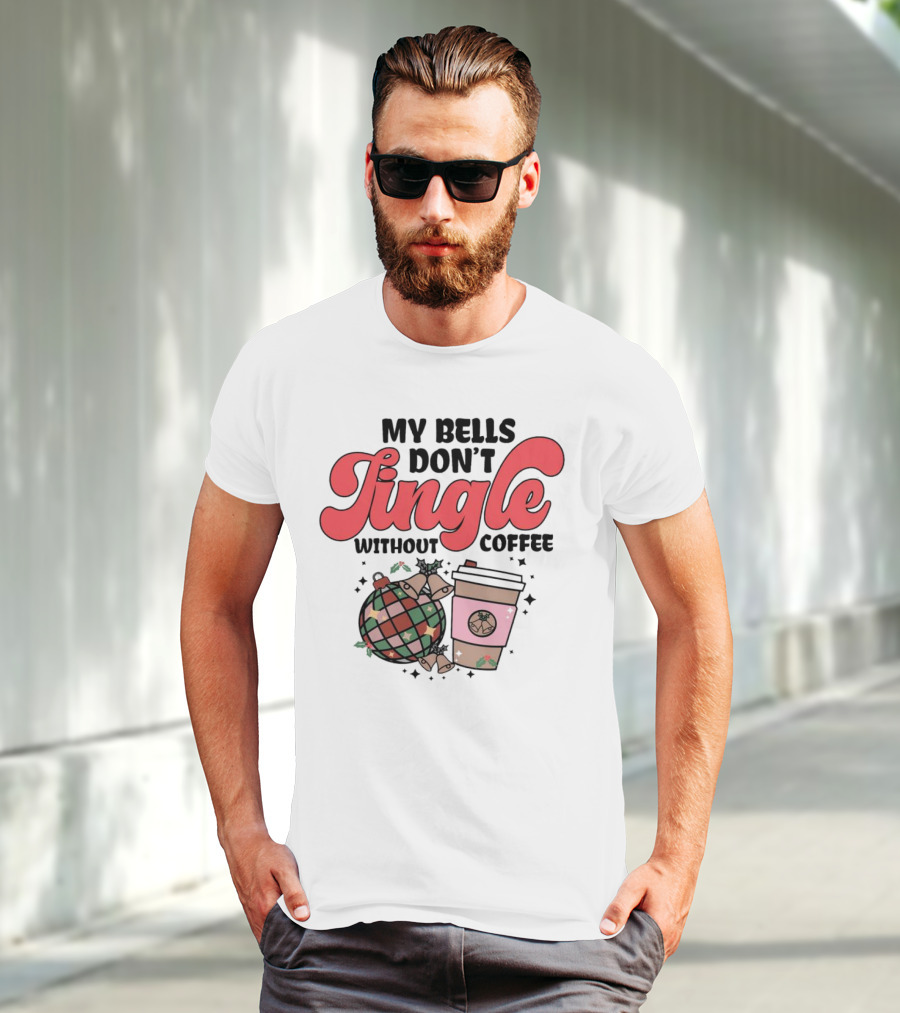 My Bells Don't Jingle Without Coffee Festive Ornament With To-Go Cup And Holly T-Shirt