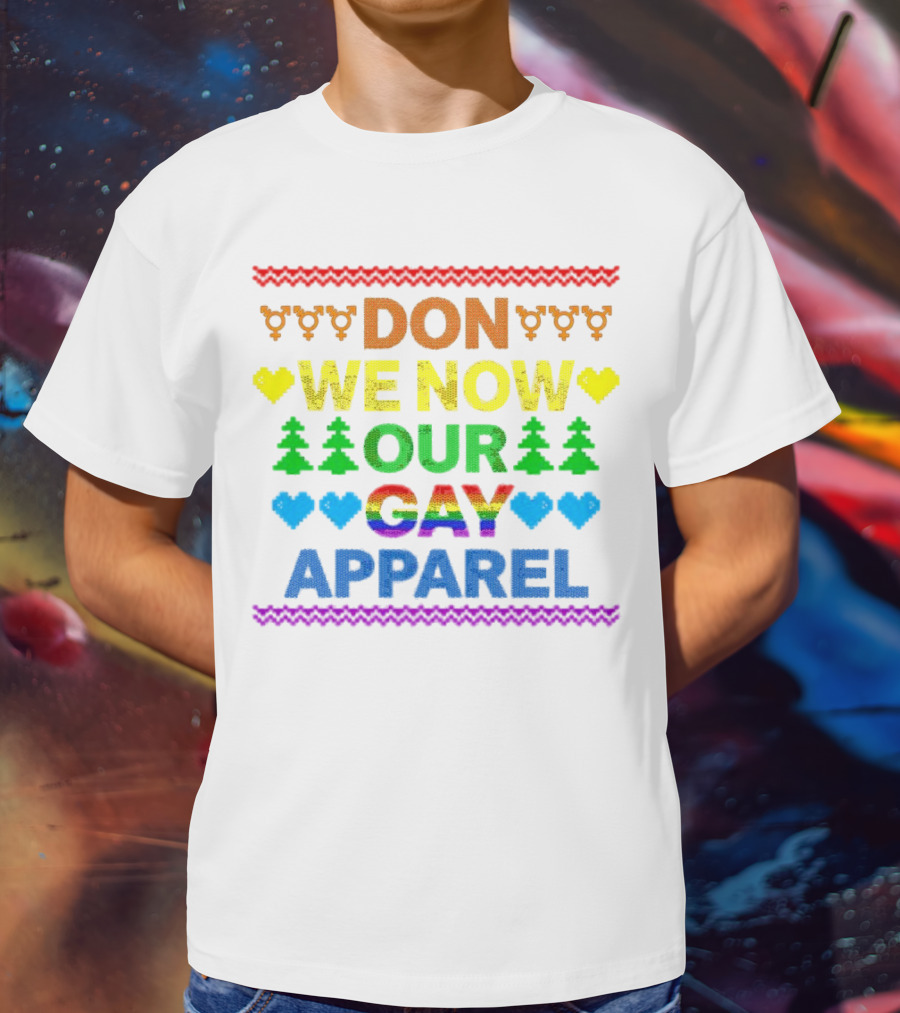 DON WE NOW OUR GAY T-Shirt