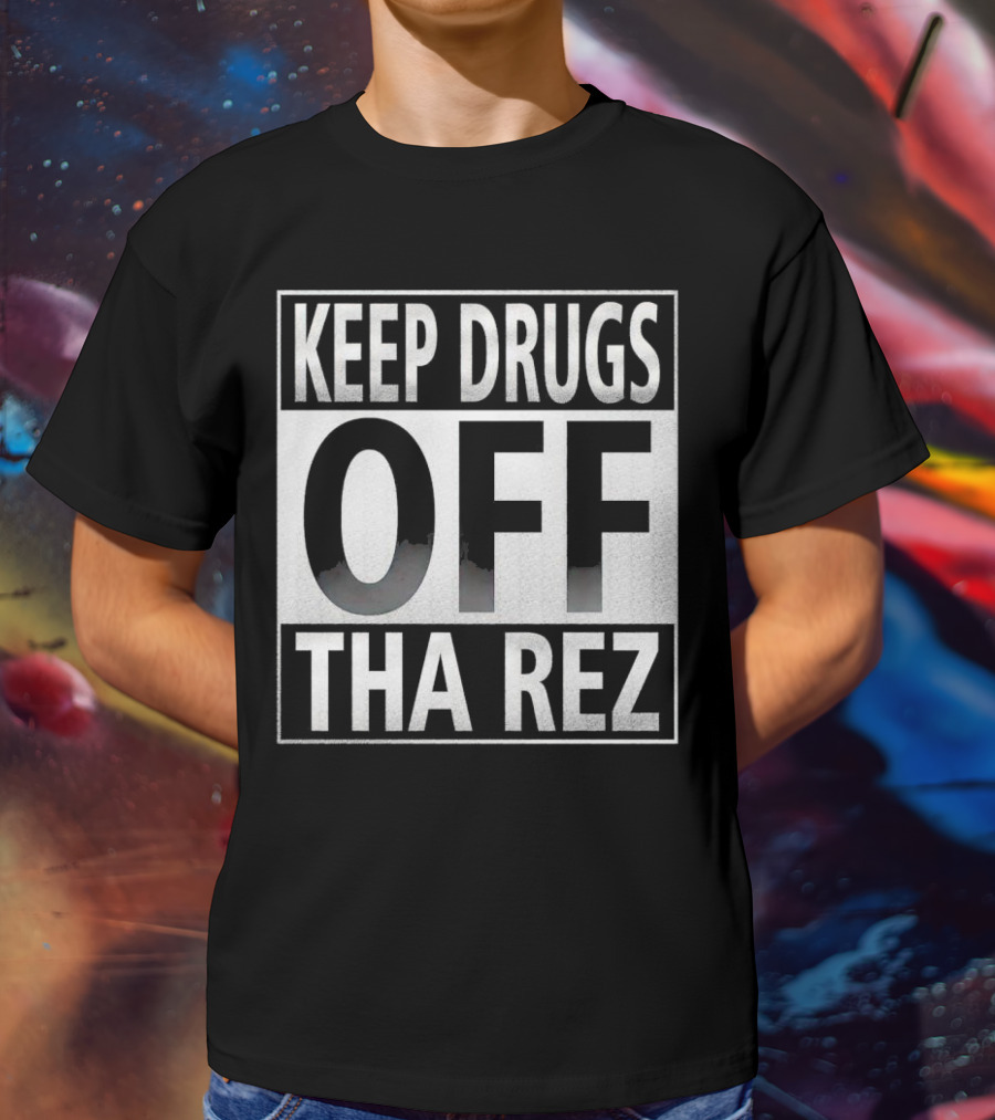 Keep Drugs Off Tha Rez T-Shirt