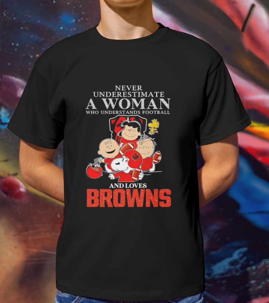 Peanuts Characters Never Underestimate A Woman Who Understands Football And Loves Browns T-Shirt
