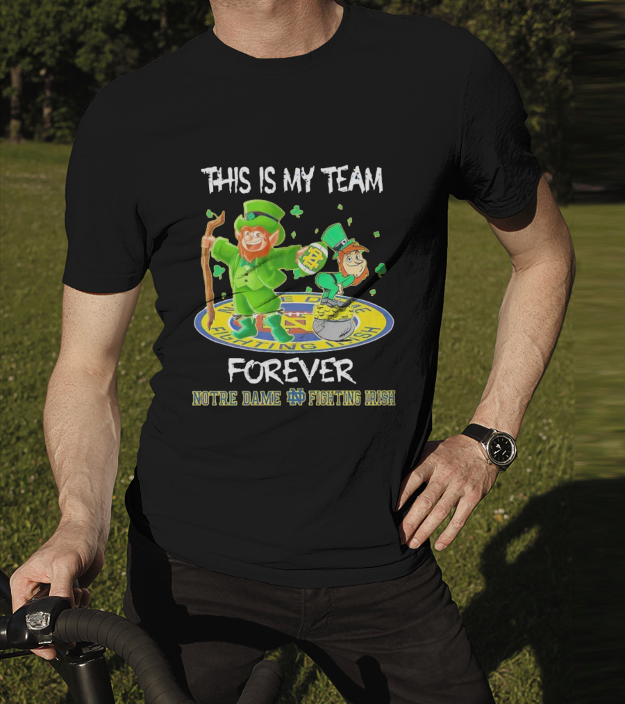 Notre Dame Fighting Irish Forever This Is My Team Mascots T-Shirt