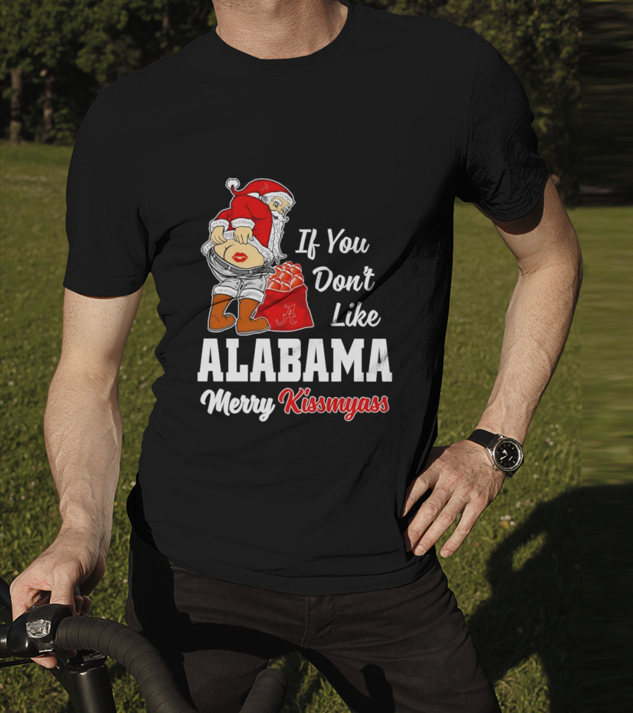 If You Don't Like Alabama Merry Kissmyass Santa Claus Crimson Tide T-Shirt