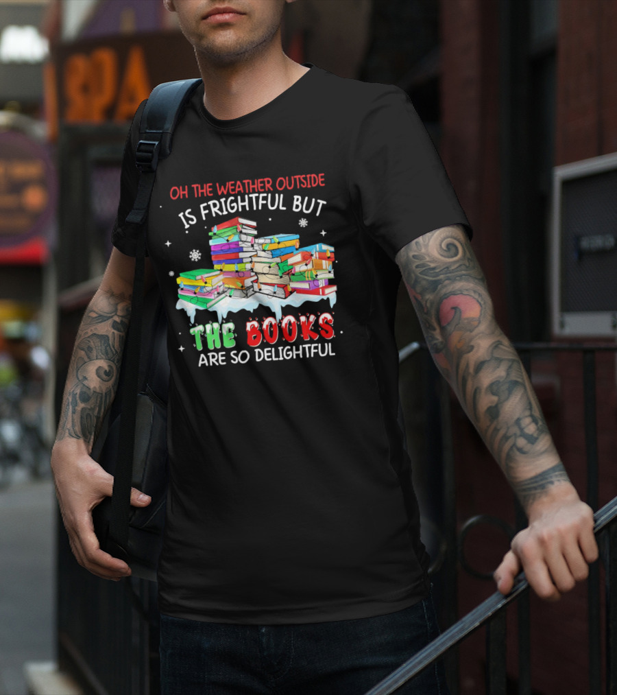 Oh The Weather Outside Is Frightful But The Books Are So Delightful With Christmas Lights T-Shirt