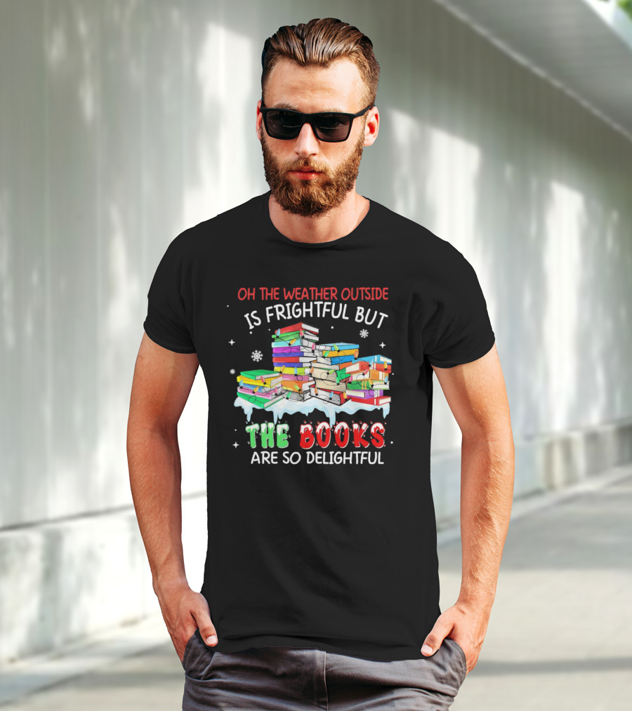 Oh The Weather Outside Is Frightful But The Books Are So Delightful With Christmas Lights T-Shirt