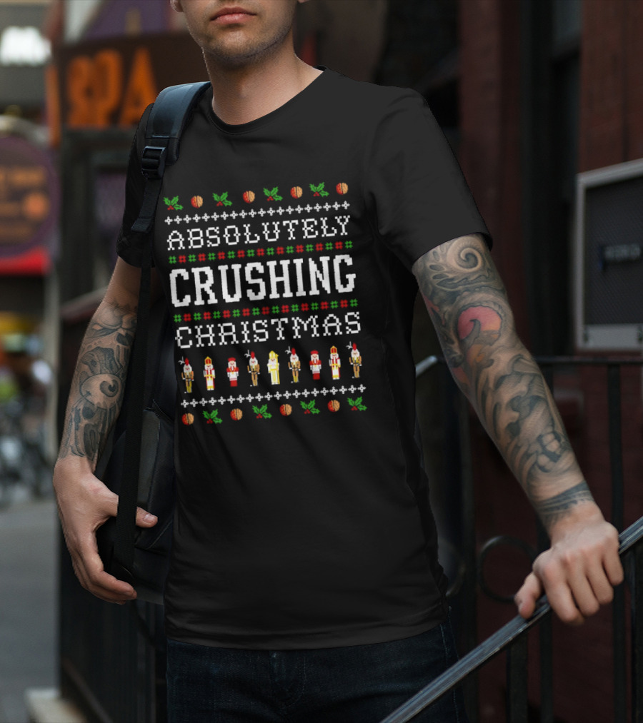 Absolutely Crushing Christmas Nutcracker Ugly T-Shirt