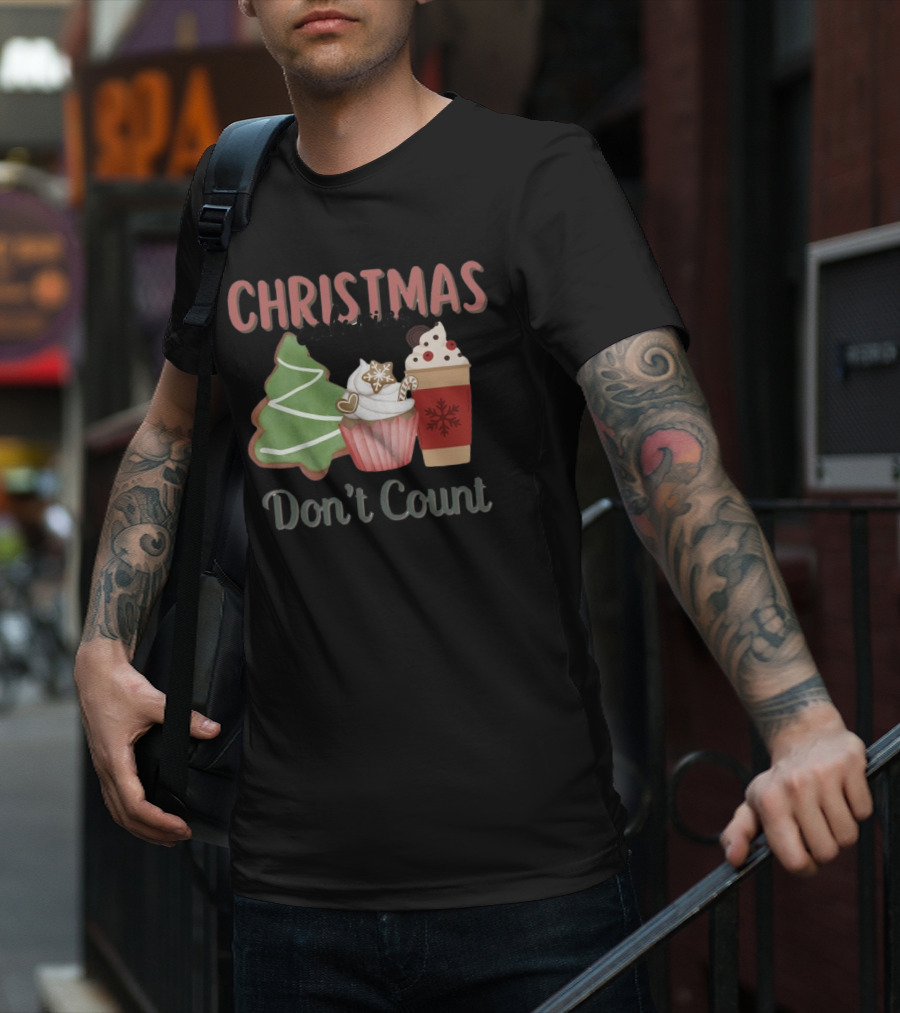 Christmas Cookies Cupcake Hot Chocolate Calories Don’t Count T-Shirt
