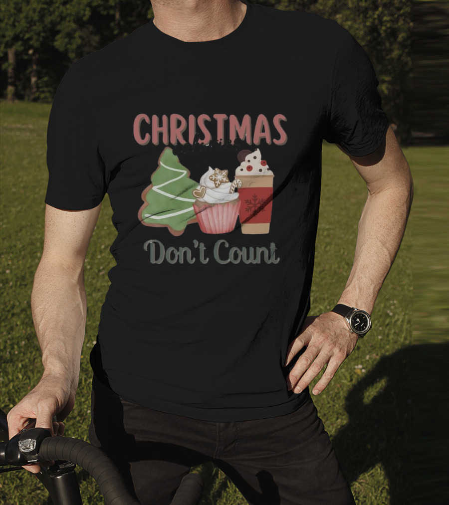 Christmas Cookies Cupcake Hot Chocolate Calories Don’t Count T-Shirt