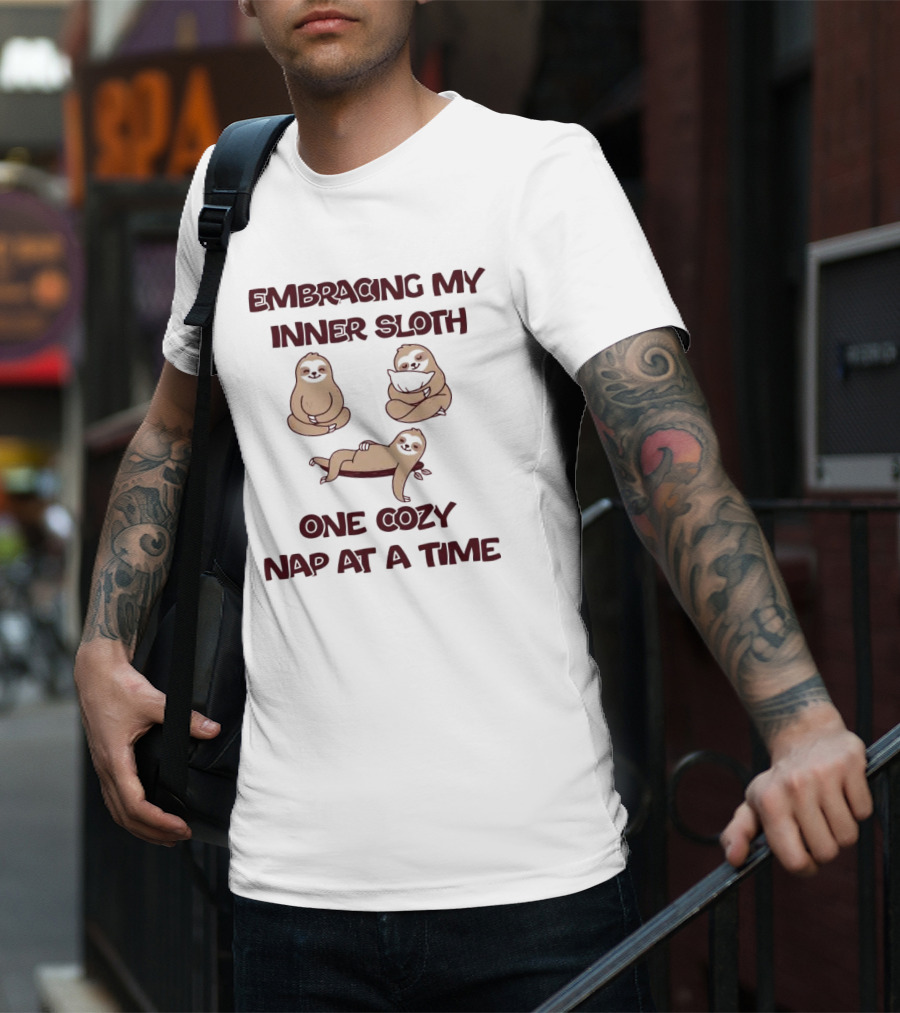 Embracing My Inner Sloth One Cozy Nap At A Time With Relaxing Sloth Trio T-Shirt