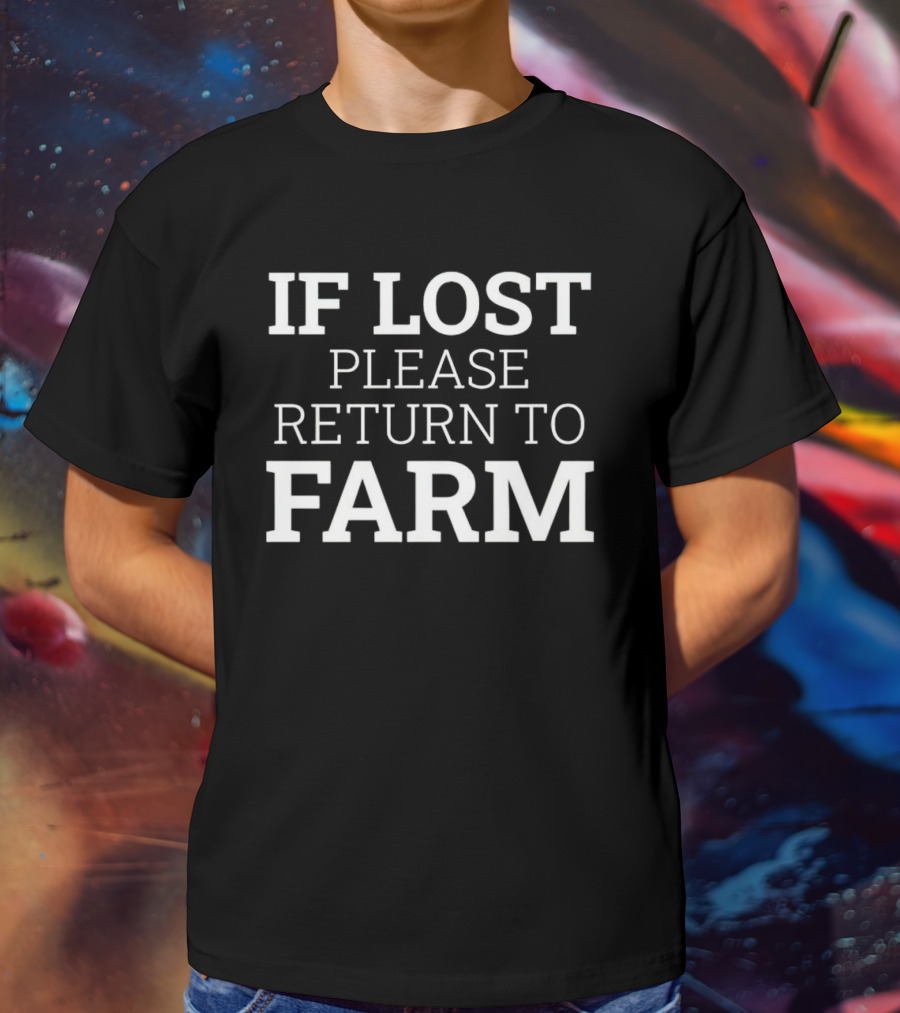IF LOST PLEASE RETURN TO FARM T-Shirt