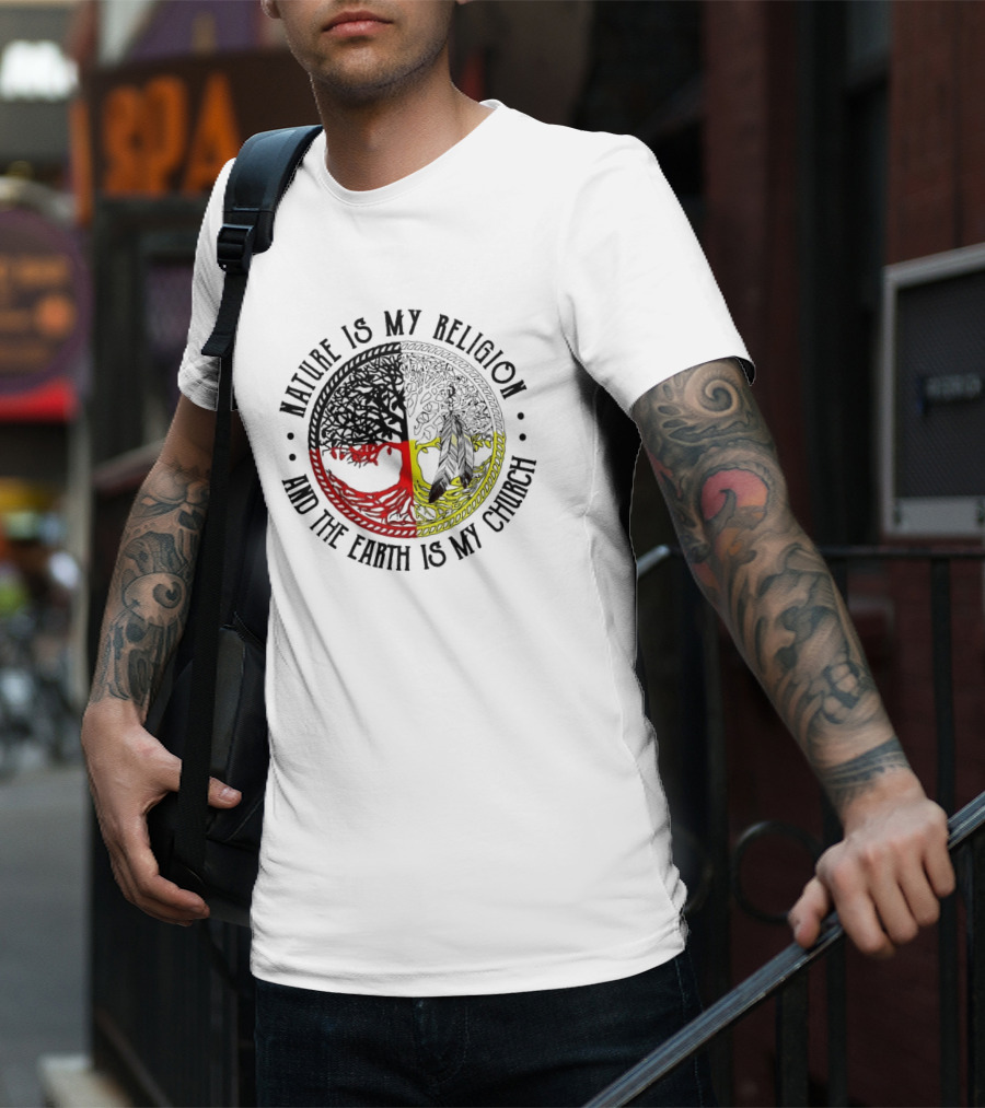 Nature Is My Religion And The Earth Is My Church Tree Circle T-Shirt