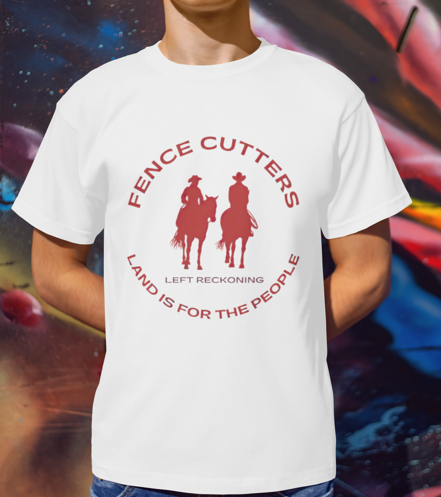 Fence Cutters Left Reckoning Land Is For The People T-Shirt