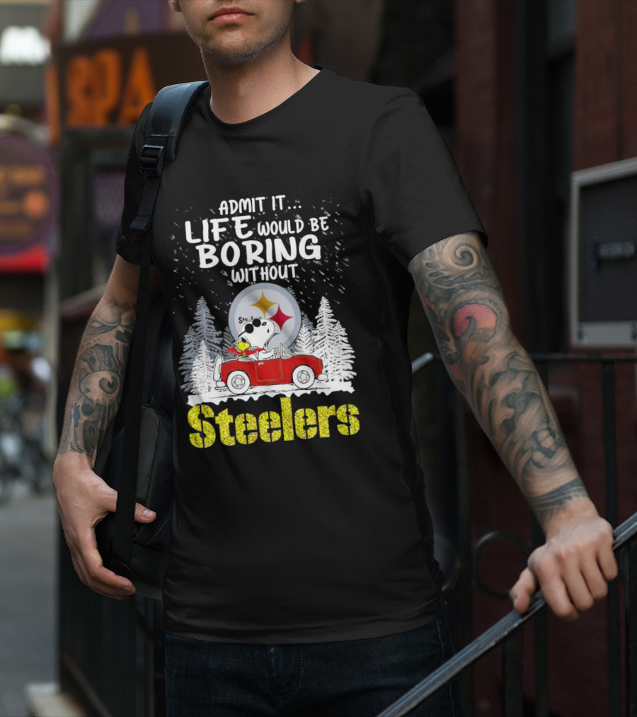 Admit It Life Would Be Boring Without Steelers Snoopy And Woodstock Car Ride T-Shirt
