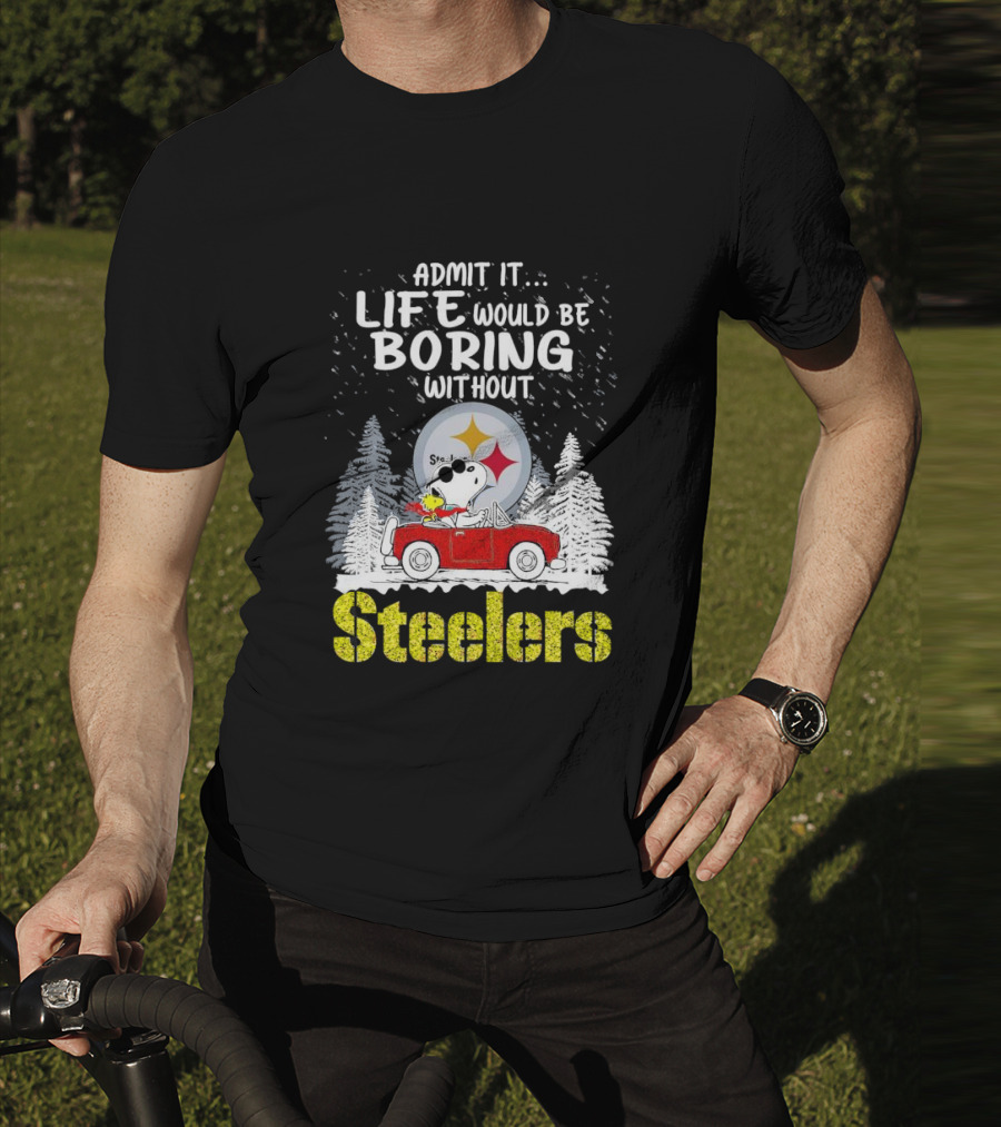 Admit It Life Would Be Boring Without Steelers Snoopy And Woodstock Car Ride T-Shirt