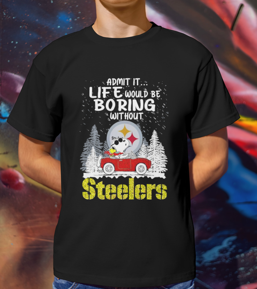 Admit It Life Would Be Boring Without Steelers Snoopy And Woodstock Car Ride T-Shirt