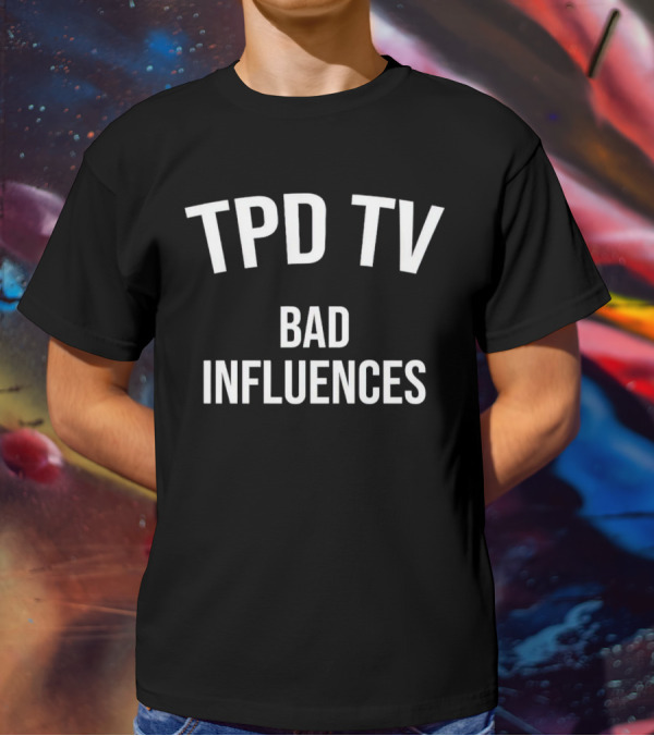 TPD TV Bad Influences T-Shirt