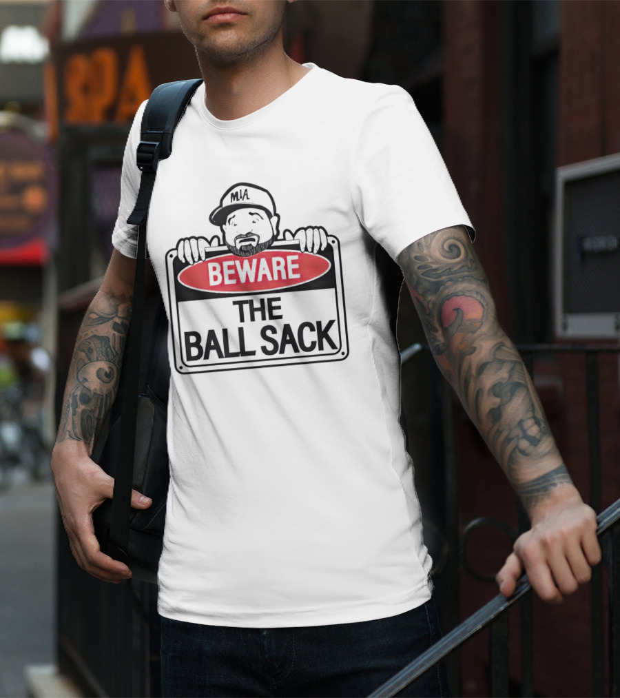 Beware The Ball Sack Sign With MIA Hat T-Shirt