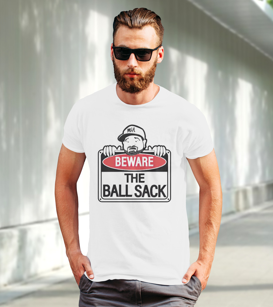 Beware The Ball Sack Sign With MIA Hat T-Shirt
