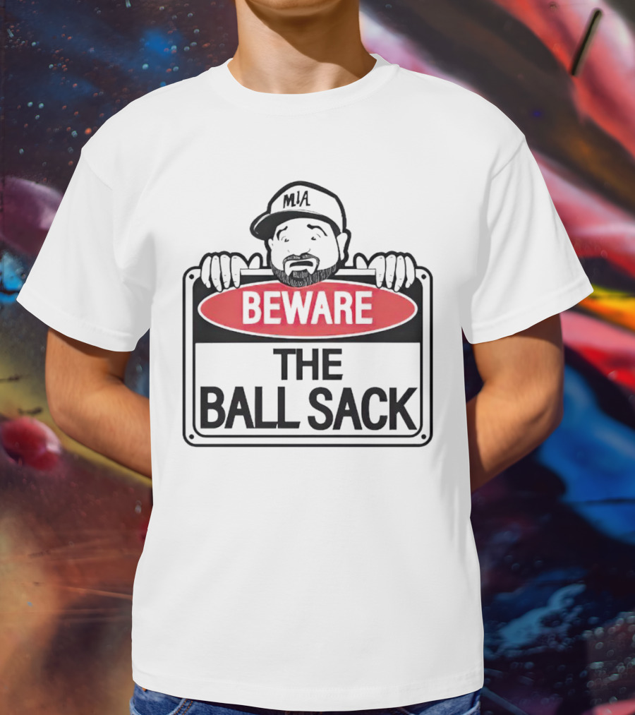 Beware The Ball Sack Sign With MIA Hat T-Shirt