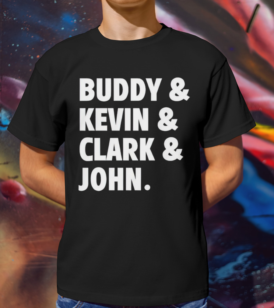 Buddy Kevin Clark John T-Shirt