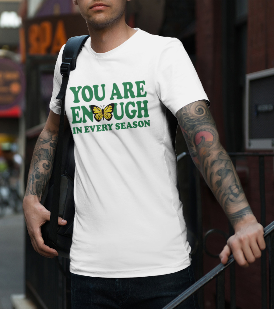 You Are Enough Butterfly In Every Season T-Shirt