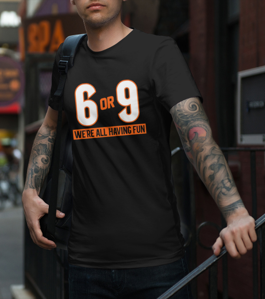 Cincinnati 6 Or 9 We're All Having Fun T-Shirt
