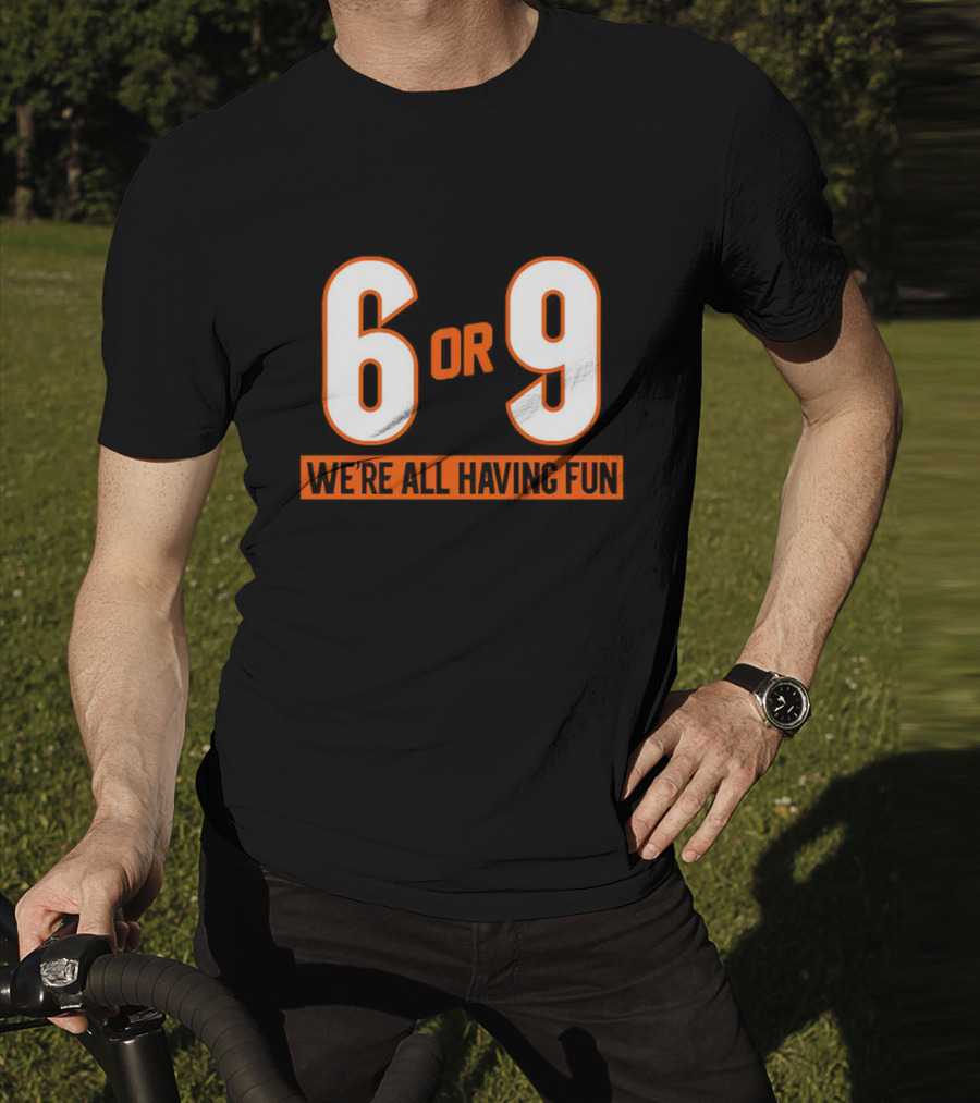 Cincinnati 6 Or 9 We're All Having Fun T-Shirt