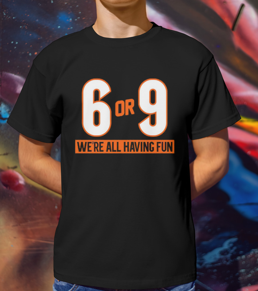 Cincinnati 6 Or 9 We're All Having Fun T-Shirt
