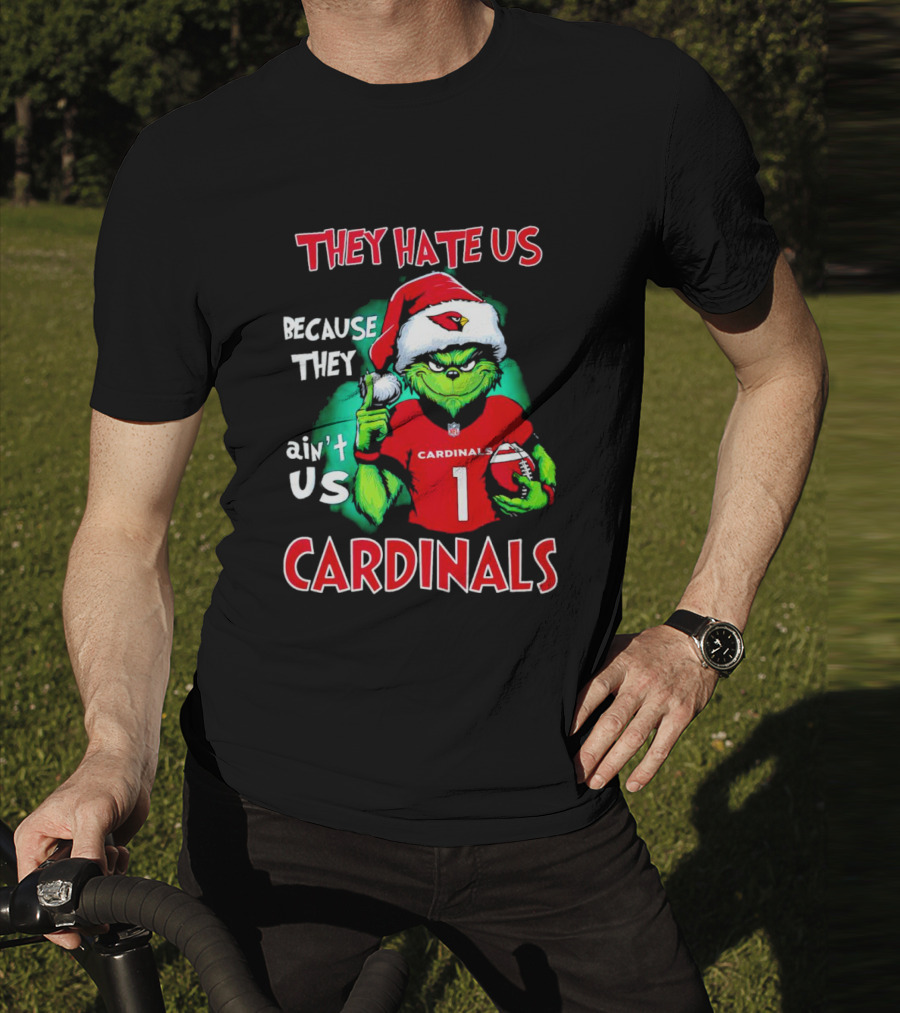 They Hate Us Because They Ain't Us Grinch Cardinals T-Shirt