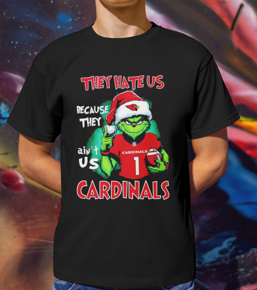 They Hate Us Because They Ain't Us Grinch Cardinals T-Shirt