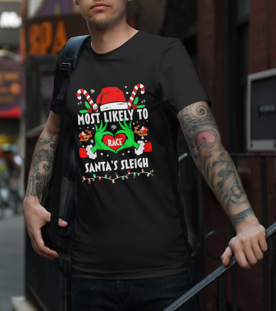 Most Likely To Race Santa's Sleigh Grinch Christmas Love T-Shirt