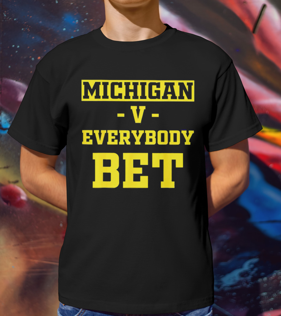 Michigan V Everybody Bet T-Shirt