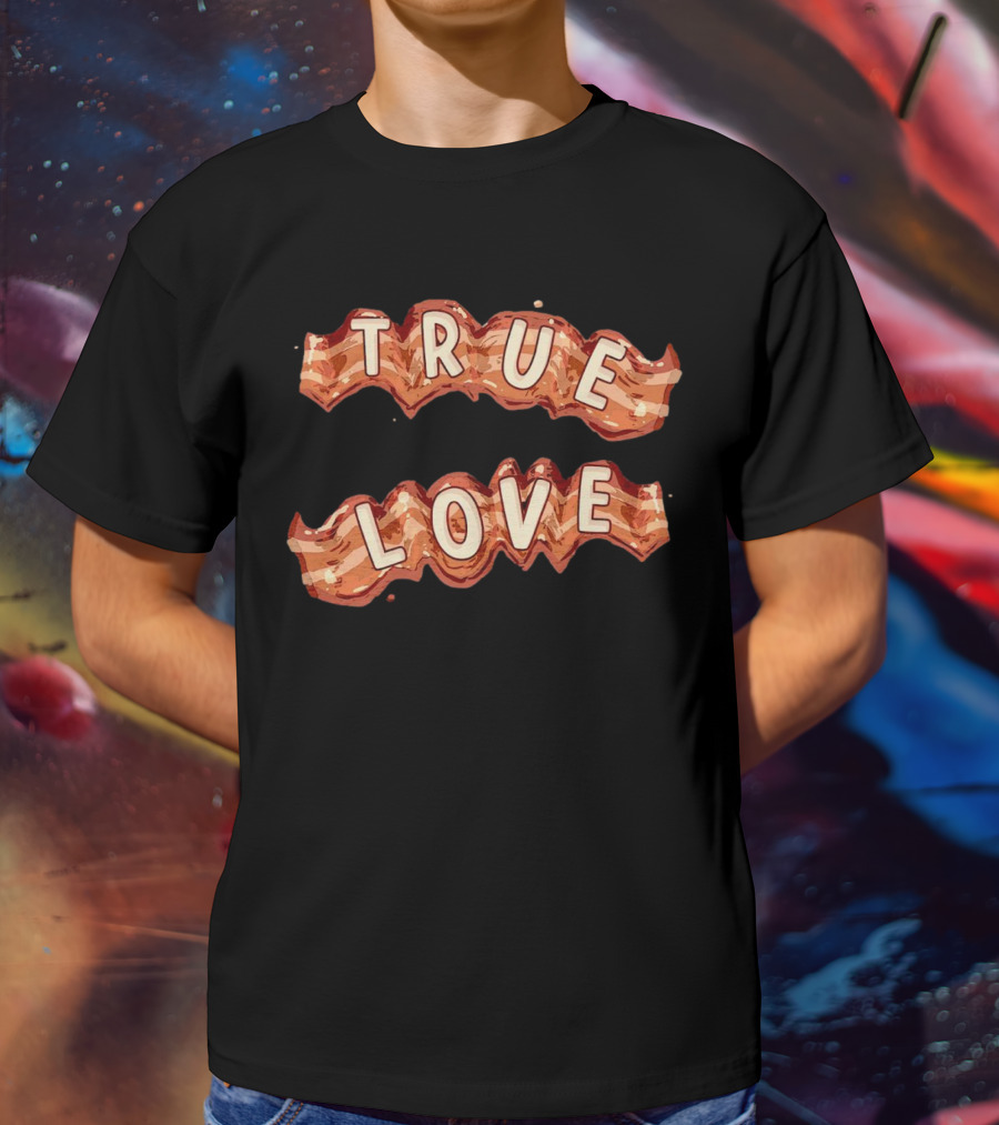 True Love Bacon T-Shirt