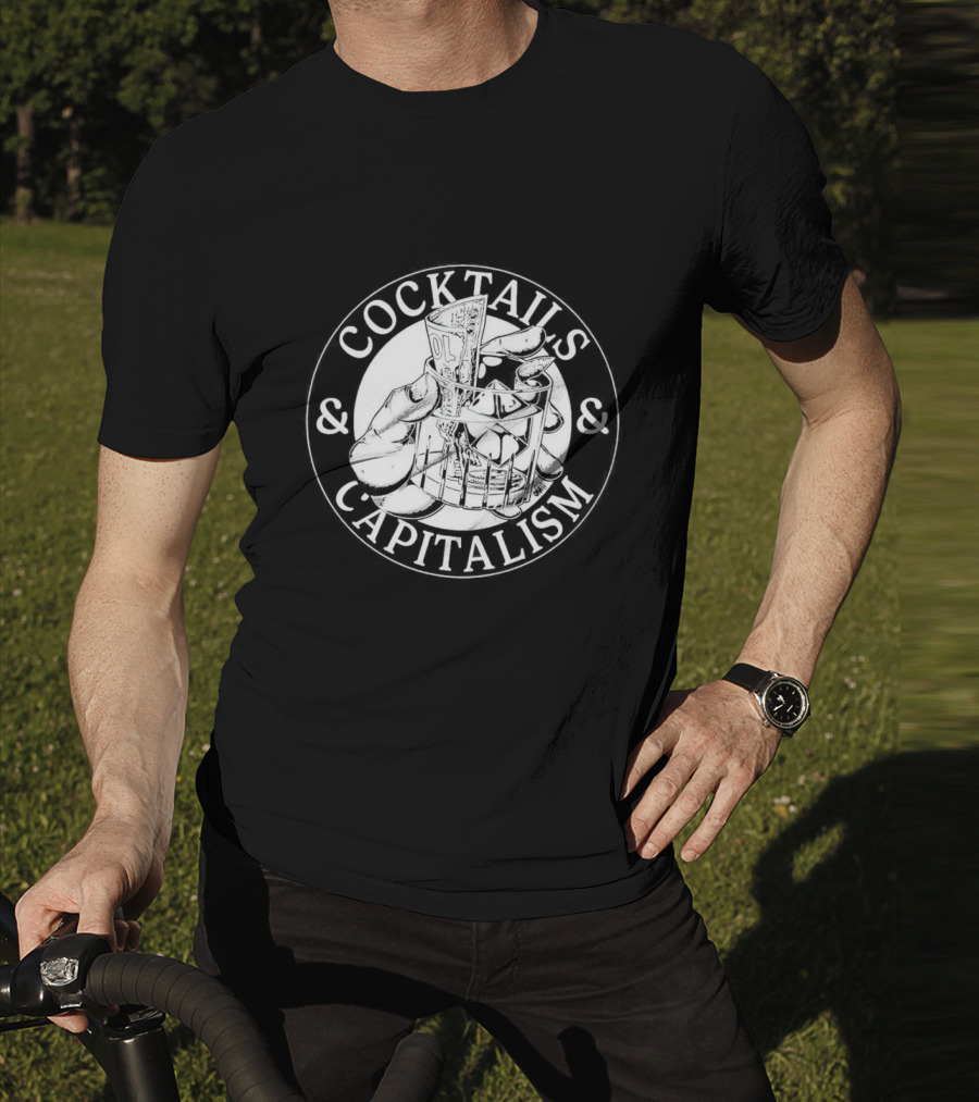 Cocktails And Capitalism Hand Holding Money In Glass T-Shirt
