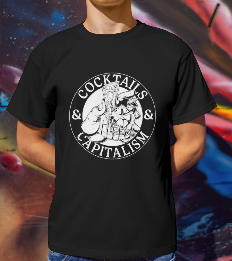 Cocktails And Capitalism Hand Holding Money In Glass T-Shirt